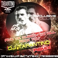 DJ TARANTINO - Five vs.Queen – We Will Rock You (Dj Tarantino Remix)[2014]
