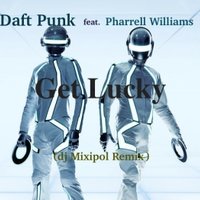 Mixipol - Daft Punk feat. Pharrell Williams - Get Lucky(dj Mixipol Remix)