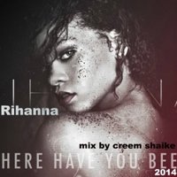 Creem shaike - Rihanna- Where Have You Been (mix by creem shaike)2014