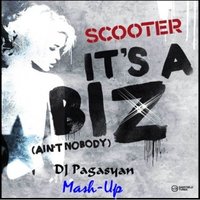 DJ Pagasyan - Scooter-It's - A Biz Nobody (DJ Pagasyan Mash-Up)