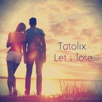 Tatolix - Tatolix - Let's Lose (Original Instrumental Mix)