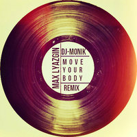 Dj-MoniK - Max Lyazgin - Move Your Body (Dj-MoniK Remix)[Preview]
