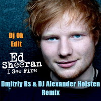 Dj OK - Ed Sheeran - I See Fire (Dmitriy Rs & Dj A.Holsten)(Dj Ok Edit)