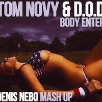 Denis Nebo - Tom Novy & D.O.D - Body Enter (Denis Nebo Mash Up)