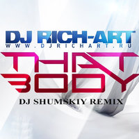 SHUMSKIY - DJ Rich-Art - That Body (DJ SHUMSKIY Remix)