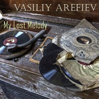 Vasiliy Arefiev - Vasiliy Arefiev - My Lost Melody (Original Mix)