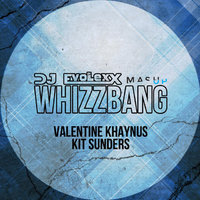 Dj EvoLexX - Valentine Khaynus, Kit Sunders feat. Olly James & KEVU - Whizzbang (Dj EvoLexX Mash Up)