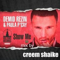 Creem shaike - Demid Rezin & Paula P'Cay – Show Me mix by creem shaike
