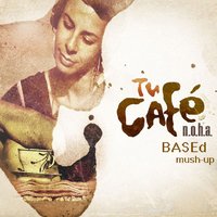 BASEd - BASEd - NOHA - Tu Cafe (Based mush-up)