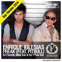 DJ FAVORITE - Enrique Iglesias feat. Pitbull - Freak (DJ Favorite & Bikini DJs vs. DJ T'Paul Sax Remix)
