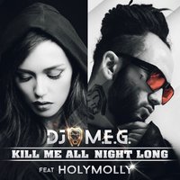 DJ M.E.G. - Kill Me All Night Long feat. Holy Molly