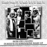 DJ Adrenaline - Gorkiy Park ft. Dj Mack Di & Dj Digo vs Mister Awesome - Moscow Calling  (Dj Reed & Dj Adrenaline Mash-Up)