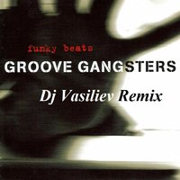 Dj Vasiliev - Groove Gangsters - Funky Beat (Dj Vasiliev Remix)