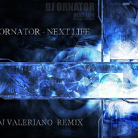 Dj VALERIANO - Dj Ornator - Next Life (Dj Valeriano Remix 2014)