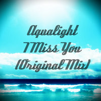 Aqualight Records - Aqualight - I Miss You(Original Mix)