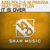 M.PRAVDA - AxelPolo and M.PRAVDA feat. Tom Tyler - It Is Over [SHAH MUSIC]