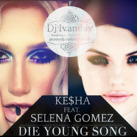 Dj Ivanday - Ke$ha feat. Selena Gomez - Die Young Song (Dj Ivanday Mashup)