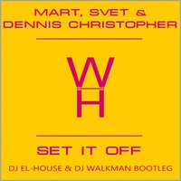 Dj El-House - Mart, Svet & Dennis Christopher - Set It Off (Dj El-House & Dj WalkmaN Bootleg)