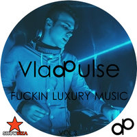 Vlad Pulse - Vlad Pulse - FUCKIN LUXURY MUSIC Vol. 3 (2014).mp3