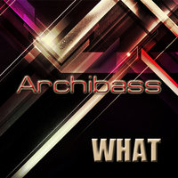 Dj Archibass - Dj Archibass - What! (Original Mix)