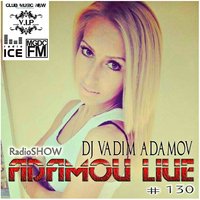 DJ Vadim Adamov - DJ Vadim Adamov - RadioShow Adamov LIVE#130 (7.07.14)