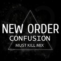 Must Kill - New Order - Confusion (Must Kill Mix)