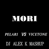 Dj Alex K - Pelari vs. Vicetone – Mori (Dj Alex K Mash-Up) [2014] (Club Edit)
