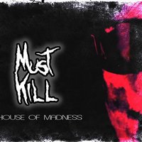 Must Kill - House Of Madness