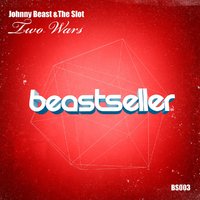 Johnny Beast - Johnny Beast, The Slot - 2 Wars (Original Mix)