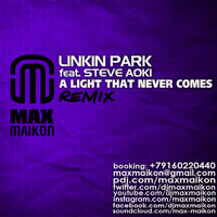 DJ MAX MAIKON - Linkin Park feat. Steve Aoki - A Light That Never Comes (DJ Max Maikon Remix)