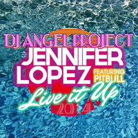 DJ ANGEL PROJECT - Jennifer Lopez ft. Pitbull -  Live It Up