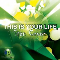 Stan Crown - Stan Crown - This is Your Life (Original mix)