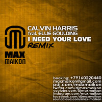DJ MAX MAIKON - Calvin Harris feat. Ellie Goulding - I Need Your Love (DJ Max Maikon Remix)