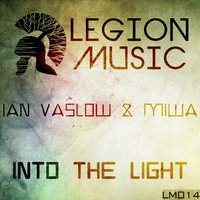Legion Music - Ian Vaslow & Miwa - Into The Light (Original Mix)(Cut)