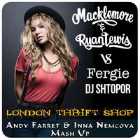 Andy Farret - Macklemore & Ryan Lews vs. Fergie ft. Dj Shtopor - London Thrift Shop (Andy Farret & Inna Nemcova Mash Up)