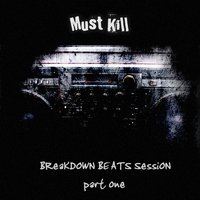 Must Kill - Breakdown Beats Session part 1