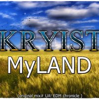Kryist - Kryist - MyLAND(original mix# UA! EDM chronicle )