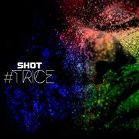 Shot - #TRICE