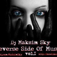 Dj Maksim Sky - Dj Maksim Sky - Reverse Side Of Music (Vol.1)
