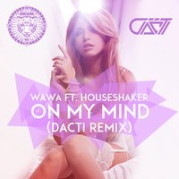 DJ DACTI - Wawa & Houseshaker - On My Mind (Dacti Remix)