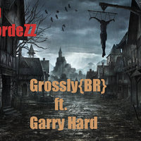 Grossly_BR - Grossly {BR} ft. Garry Hard – diss on CordeZZ