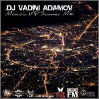 DJ Vadim Adamov - DJ Vadim Adamov - Moscow VIP Summer Mix 2k14