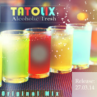 Tatolix - Tatolix - Alcoholic Tresh (Original Mix)