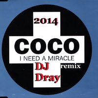 Dj Dray - Coco-I Need A Miracle(Dj Dray Remix 2014)
