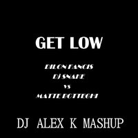 Dj Alex K - Dillon Francis & DJ Snake vs. Matte Botteghi – Get Low (Dj Alex K Mash-Up) [2014] (Club Edit)