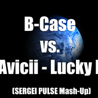 DJ Sergei Pulse - B-Case vs. Avicii - Lucky L (SERGEI PULSE Mash-Up)