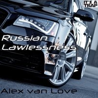 Alex van Love - Russian Lawlessness (TRAP)