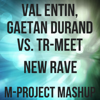 M-PROJECT - Val Entin, Gaetan Durand vs. Tr-meet - New rave (m-project mashup)