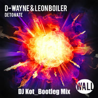 DJ Kot - D-wayne & Leon Bolier - Detonate (DJ Kot Bootleg Mix )