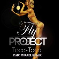 DMC Mikael - Fly Project - Toca Toca (DMC Mikael Remix)